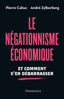le-negationnisme-economique-et-comment-s-en-debarrasser-par-pierre-cahuc-et-andre-zylberberg_5660135